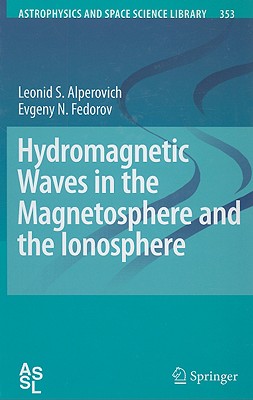 Hydromagnetic Waves in the Magnetosphere and the Ionosphere - Alperovich, Leonid S, and Fedorov, Evgeny N