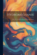 Hydromechanik: Oder Die Technische Mechanik Flssiger Krper
