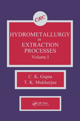 Hydrometallurgy in Extraction Processes, Volume I - Gupta, C K, and Mukherjee, T K