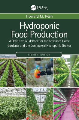 Hydroponic Food Production: A Definitive Guidebook for the Advanced Home Gardener and the Commercial Hydroponic Grower - Resh, Howard M