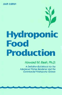 Hydroponic Food Production: A Definitive Guidebook of Soilless Food-Growing Methods - Resh, Howard M, Ph.D.