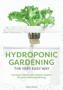 Hydroponic Gardening the Very Easy Way: A Proven Indoor and Outdoor System for Year-Round Gardening