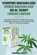 Hydroponic Marijuana Guide - Growing Marijuana Guide - CBD Oil Therapy - Cannabis Cookbook: Complete Guide For Cannabis; Growing And Hydroponics Marijuana; Treat Diseases With CBD Oil; Cannabis Cookbook