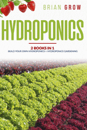 Hydroponics: 2 books in one Build your own hydroponics + Hydroponics gardening