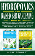 Hydroponics and Raised Bed Gardening: ]2] ]Manuscripts] ]in] ]1] The] ]Essential] ]Guide] ]to] ]Learn] ]Everything] ]you] ]need] ]about] ]Hydroponic] ]Systems] ]and] ]Raised] ]Bed] ]Gardens] ]for Home Growing ]Fresh and Healthy Vegetables, ] ]Herbs] ]and]