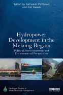 Hydropower Development in the Mekong Region: Political, Socio-economic and Environmental Perspectives