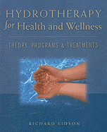 Hydrotherapy for Health and Wellness: Theory, Programs & Treatments