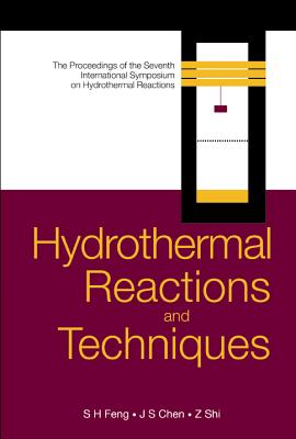 Hydrothermal Reactions and Techniques, Proceedings of the Seventh International Symposium on Hydrothermal Reactions - Chen, Jiesheng (Editor), and Feng, Shouhua (Editor), and Zhan, Shi (Editor)