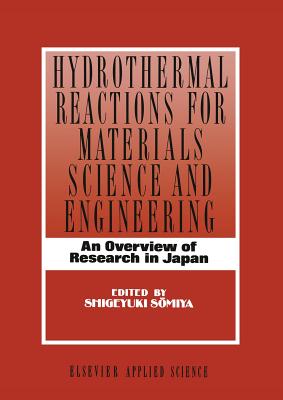 Hydrothermal Reactions for Materials Science and Engineering: An Overview of Research in Japan - Somiya, S (Editor)