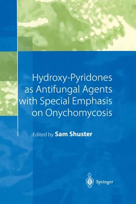 Hydroxy-Pyridones as Antifungal Agents with Special Emphasis on Onychomycosis - Shuster, Sam (Editor)