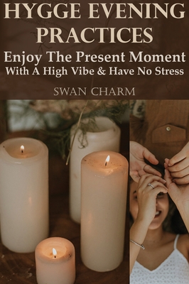 Hygge Evening Practices - Enjoy The Present Moment With a High Vibe And Have No Stress - Charm, Swan
