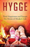 Hygge: Find Happiness and Escape the Stress of Modern Life