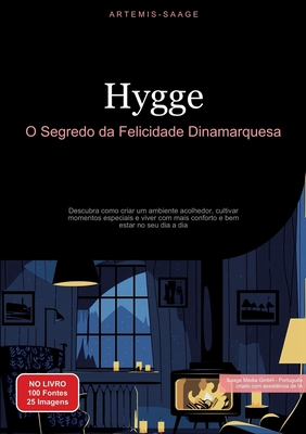 Hygge: O Segredo da Felicidade Dinamarquesa: Descubra como criar um ambiente acolhedor, cultivar momentos especiais e viver com mais conforto e bem-estar no seu dia a dia - Saage, Artemis, and Saage Media Gmbh - Portugu?s (Editor)