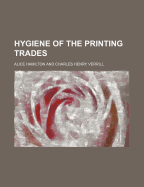 Hygiene of the Printing Trades - Hamilton, Alice, M.D.