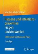 Hygiene und Infektionspravention. Fragen und Antworten: 1000 Fakten fur Klinik und Praxis