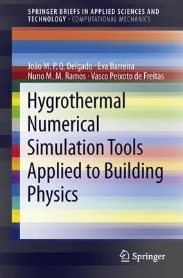 Hygrothermal Numerical Simulation Tools Applied to Building Physics - Delgado, Joo M P Q, and Barreira, Eva, and Ramos, Nuno M M