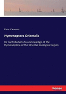 Hymenoptera Orientalis: Or contributions to a knowledge of the Hymenoptera of the Oriental zoological region