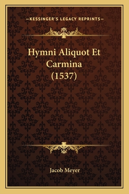 Hymni Aliquot Et Carmina (1537) - Meyer, Jacob