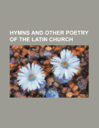 Hymns and Other Poetry of the Latin Church