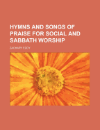 Hymns and Songs of Praise for Social and Sabbath Worship