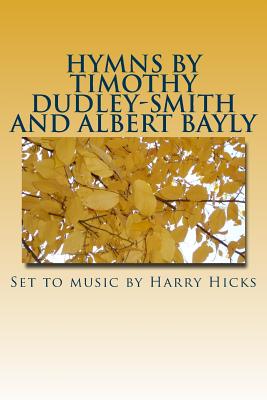 Hymns by Timothy Dudley-Smith and Albert Bayly: Set to music by Harry Hicks - Dudley-Smith, Timothy, and Bayly, Albert, and Hicks, Harry