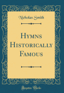 Hymns Historically Famous (Classic Reprint)