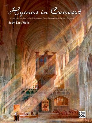 Hymns in Concert: 10 Late Intermediate to Early Advanced Piano Arrangements for Any Occasion - Wells, Judy East