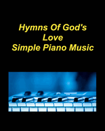 Hymns Of God's Love Simple Piano Music: Piano Christian Church Hymns Praise Worship Easy Love God Glory