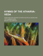 Hymns of the Atharva-Veda: Together with Extracts from the Ritual Books and the Commentaries (Classic Reprint)