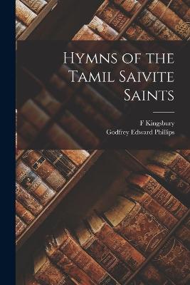 Hymns of the Tamil Saivite Saints - Phillips, Godfrey Edward, and Kingsbury, F