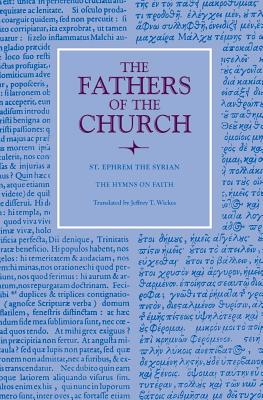 Hymns on Faith - St Ephrem the Syrian, and Wickes, Jeffrey Thomas (Translated by)