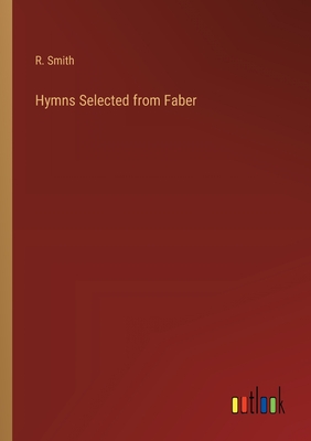 Hymns Selected from Faber - Smith, R
