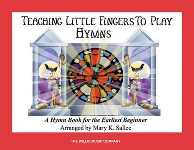 Hymns: Teaching Little Fingers to Play/Early Elementary Level - Sallee, Mary K