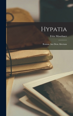 Hypatia: Roman Aus Dem Altertum - Mauthner, Fritz