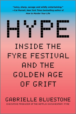 Hype: Inside the Fyre Festival and the Golden Age of Grift - Bluestone, Gabrielle