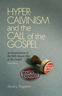 Hyper-Calvinism and the Call of the Gospel: An Examination of the "Well Meant Offer" of the Gospel