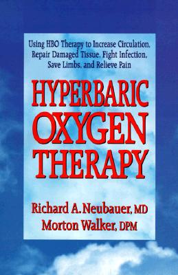 Hyperbaric Oxygen Therapy - Neubauer, Richard, and Walker, Morton, Dr., D.P.M.