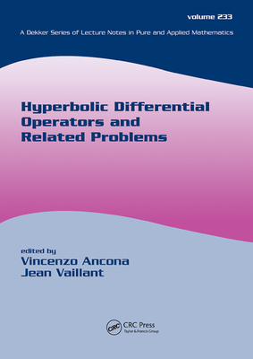 Hyperbolic Differential Operators And Related Problems - Ancona, Vincenzo (Editor), and Vaillant, Jean (Editor)