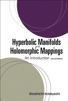 Hyperbolic Manifolds and Holomorphic Mappings: An Introduction (Second Edition) - Kobayashi, Shoshichi