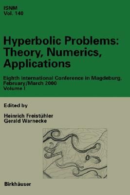 Hyperbolic Problems: Theory, Numerics, Applications: Eighth International Conference in Magdeburg, February/March 2000 Volume II - Freisthler, Heinrich (Editor), and Warnecke, Gerald (Editor)