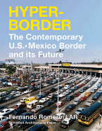 Hyperborder: The Contemporary U.S.? Mexico Border and It's Future