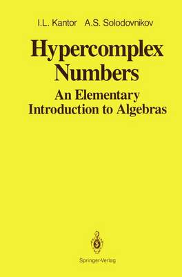 Hypercomplex Numbers: An Elementary Introduction to Algebras - Shenitzer, Abe (Translated by), and Kantor, I L, and Solodovnikov, A S