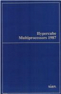 Hypercube Multiprocessors, 1987: Proceedings of the Second Conference on Hypercube Multiprocessors, Knoxville, Tennessee, September 29-October 1, 1986
