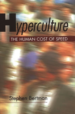 Hyperculture: The Human Cost of Speed - Bertman, Stephen