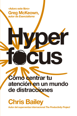Hyperfocus (Hyperfocus Spanish Edition) - Bailey, Chris, and Monrab, Genis (Translated by)