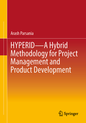 Hyperid - A Hybrid Methodology for Project Management and Product Development - Parsania, Arash