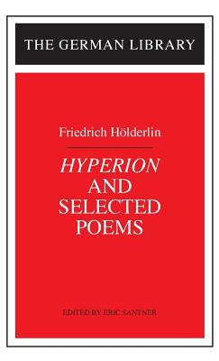 Hyperion and Selected Poems: Friedrich Hoderlin - Santner, Eric (Editor)