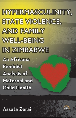 Hypermasculinity, State Violence, and Family Well-Being in Zimbabwe - Zerai, Assata