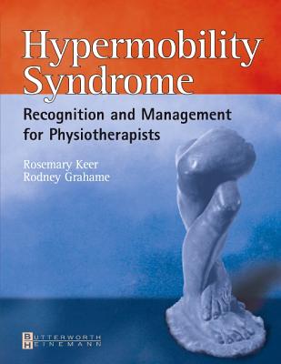 Hypermobility Syndrome: Diagnosis and Management for Physiotherapists - Keer, Rosemary J, Msc, Macp, and Grahame, Rodney, CBE, MD, Frcp, Facp