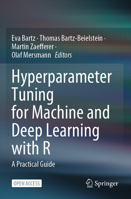 Hyperparameter Tuning for Machine and Deep Learning with R: A Practical Guide - Bartz, Eva (Editor), and Bartz-Beielstein, Thomas (Editor), and Zaefferer, Martin (Editor)